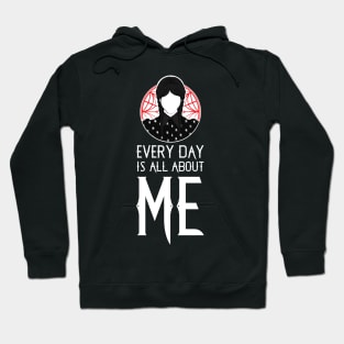 Every Day Is All About Me Hoodie